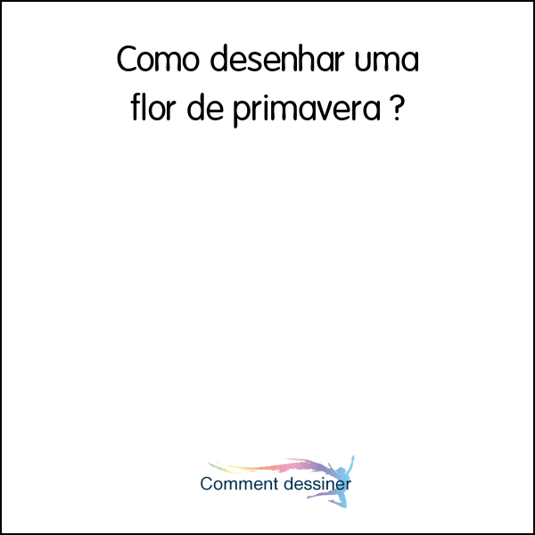 Como desenhar uma flor de primavera